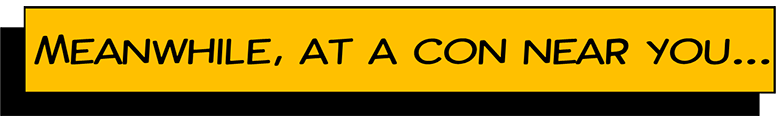 Banner that says Meanwhile, at a con near you